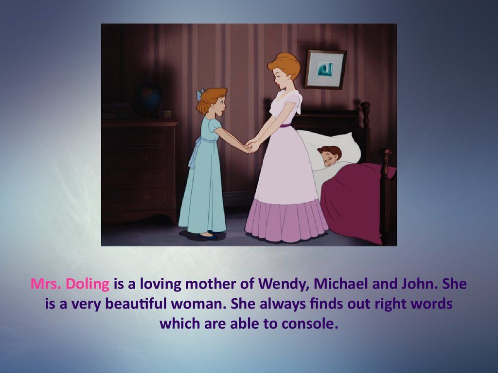 She is very she is always. Peter Pan презентация. Bedroom of Wendy John and Michael. Michael Wendy you mother.