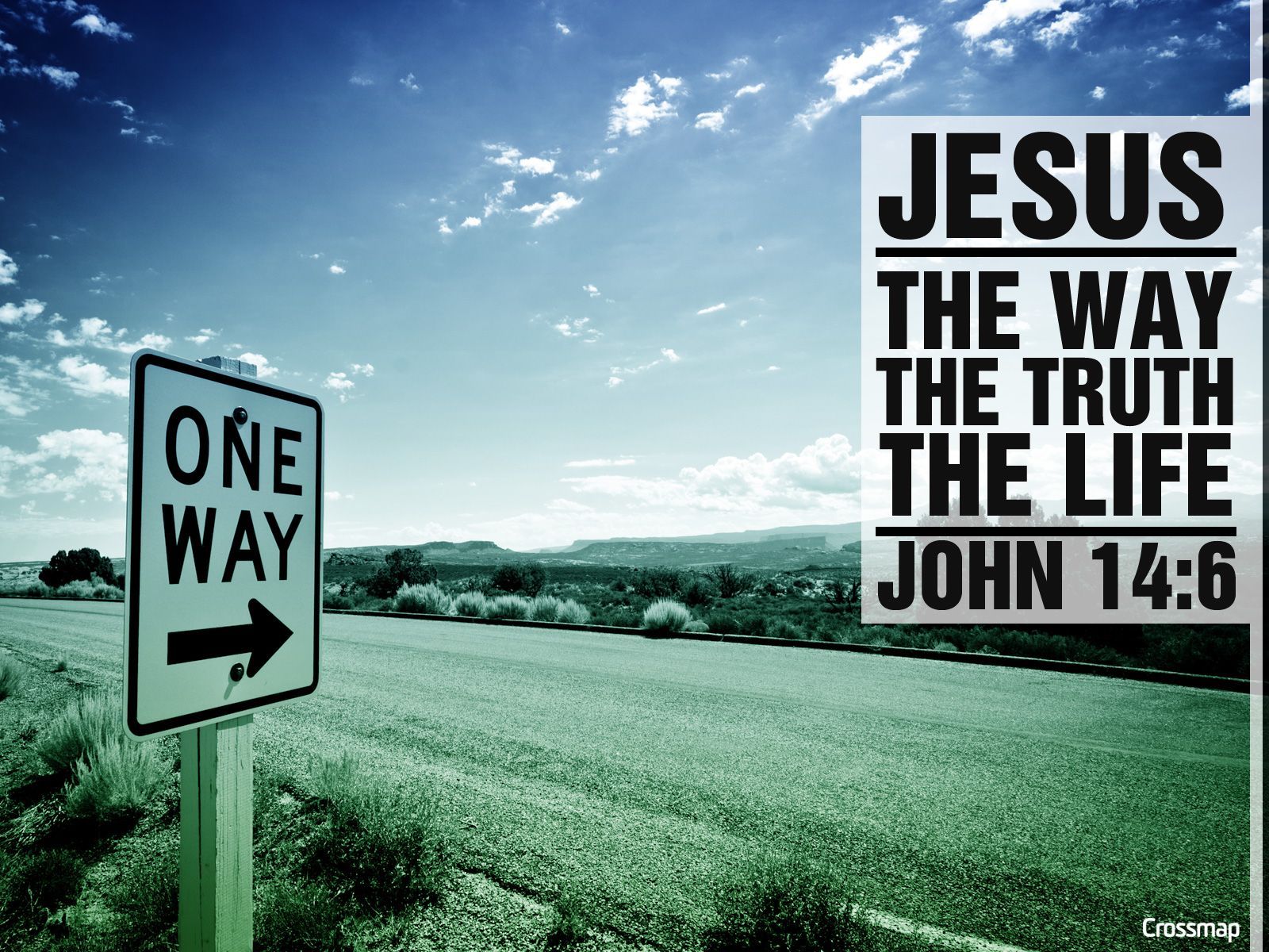 By the way. Jesus the way, the Truth, and the Life. Jesus is the way. Only way is Jesus. Jesus said i am the way.