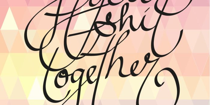 1081x1921 Get Your Shit Together Mobile Wallpaper