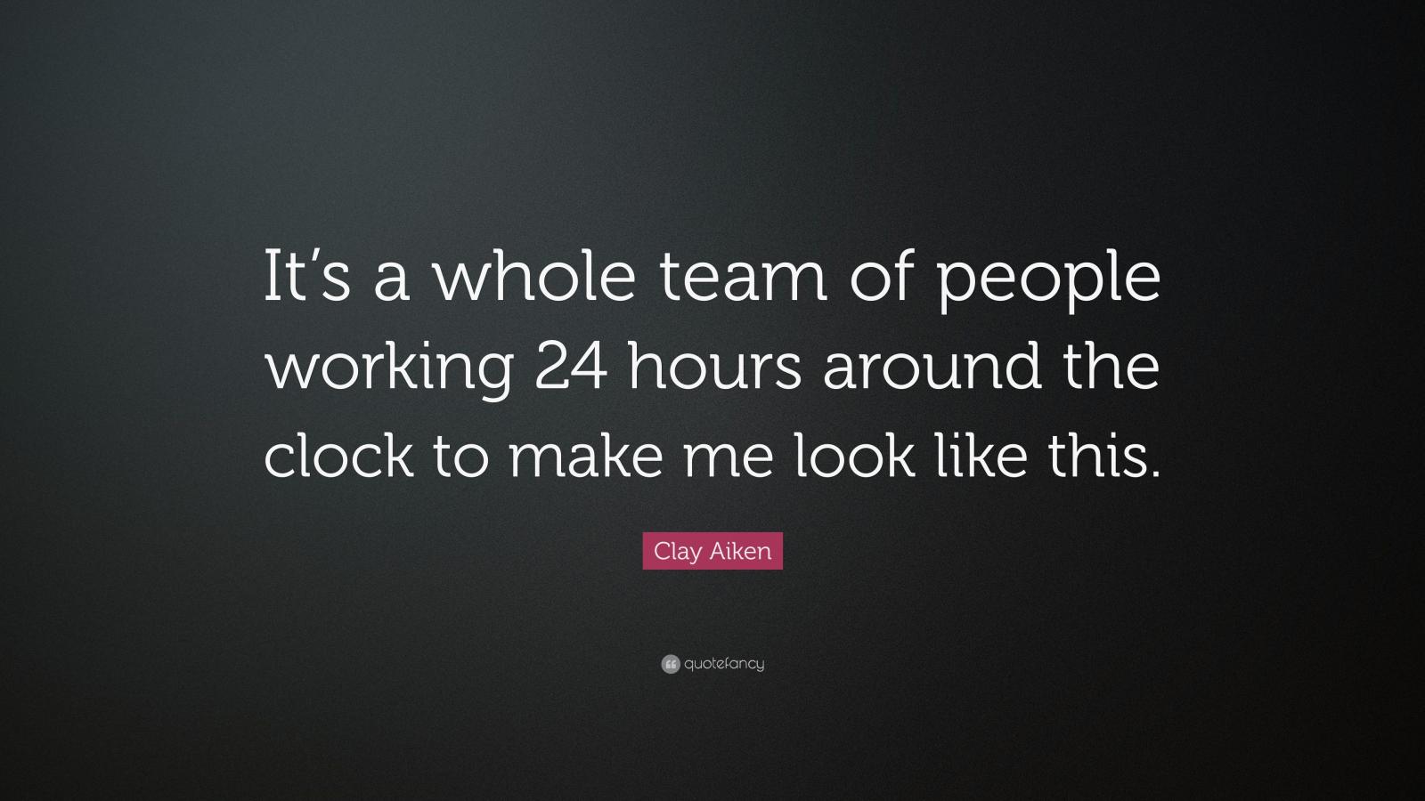 3840x2160 Clay Aiken Quote: “It's a whole team of people working 24 hours