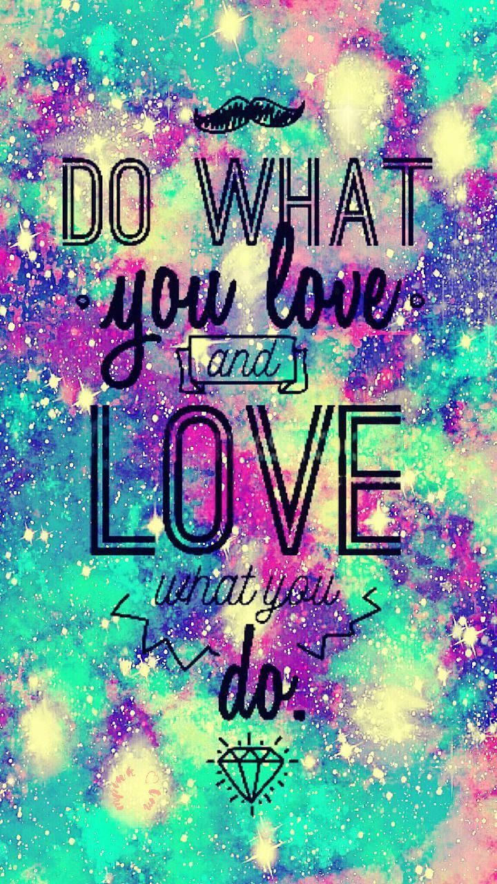 720x1280 Download Do What You Love Wallpaper by mpink27 - 79 - Free on ZEDGE