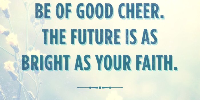 1600x1600 Be of Good Cheer