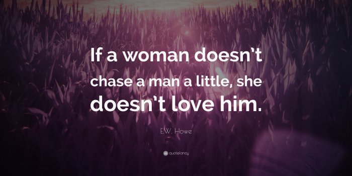 3840x2160 E.W. Howe Quote: “If a woman doesn't chase a man a little, she doesn