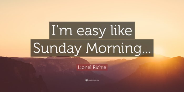 3840x2160 Lionel Richie Quote: “I'm easy like Sunday Morning...” (9 wallpapers