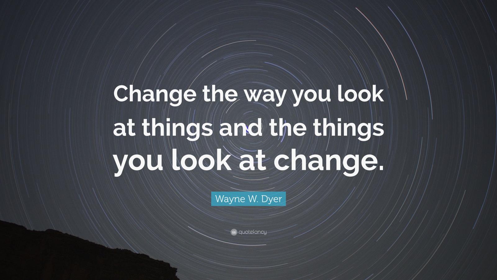 3840x2160 Wayne W. Dyer Quote: “Change the way you look at things and the