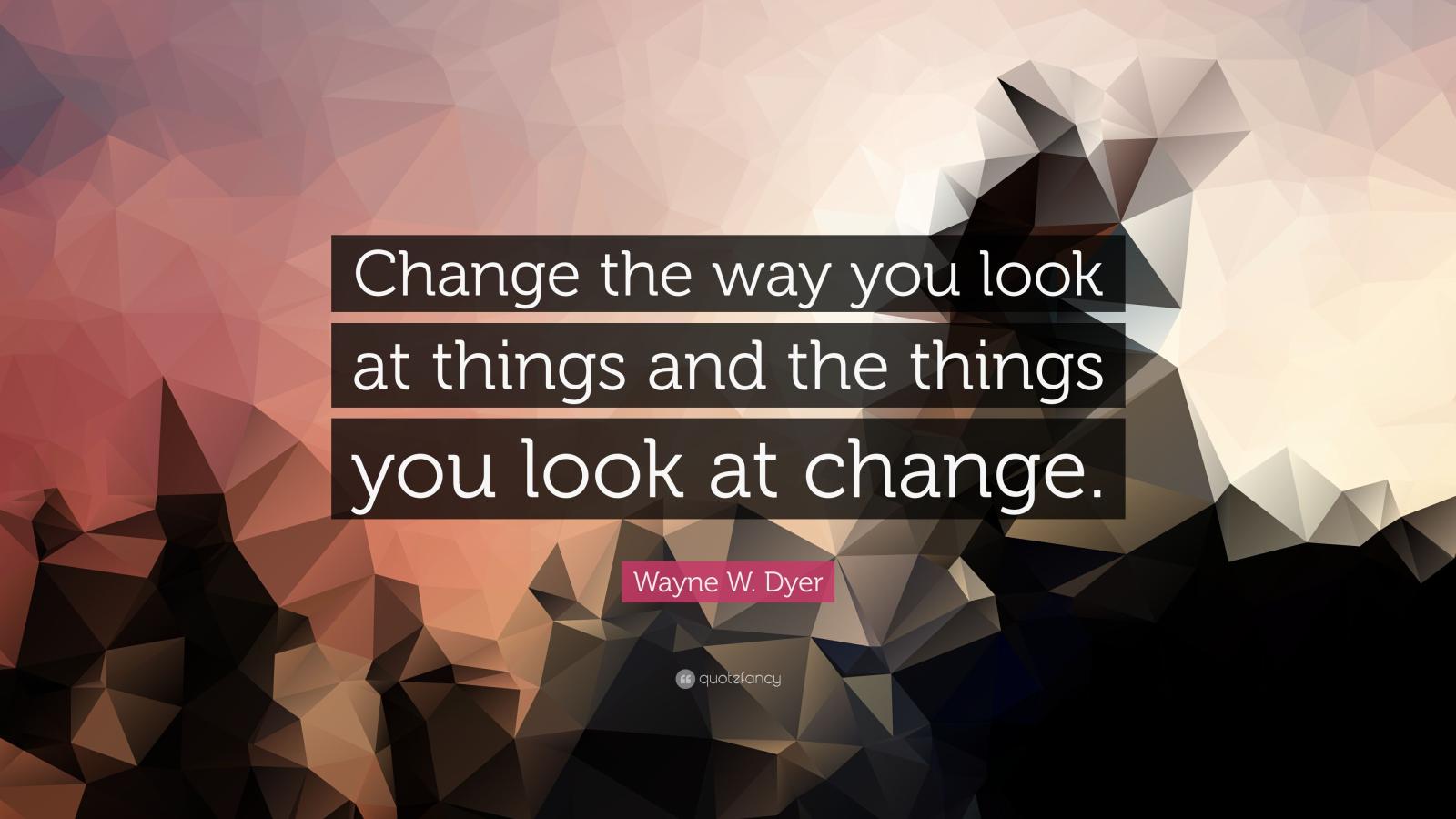 3840x2160 Wayne W. Dyer Quote: “Change the way you look at things and the