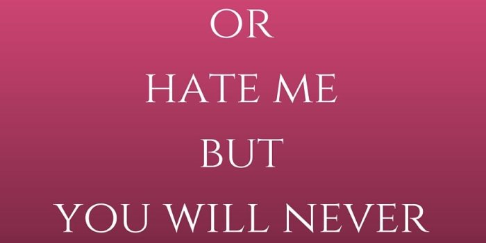 900x900 Love me or hate me but you will never change me. # QuotesYouLove
