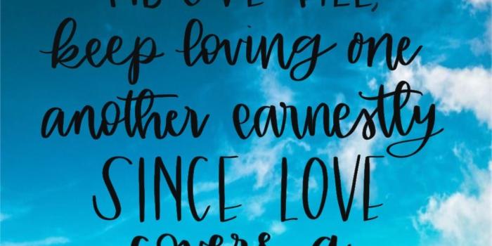 1080x1920 Above all keep loving one another earnestly Since love covers a
