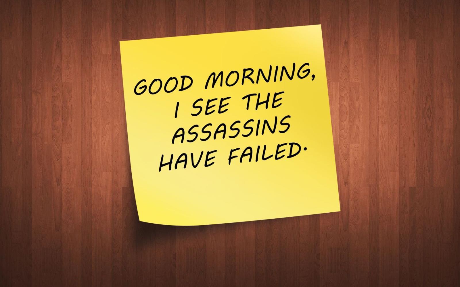 1680x1050 Good morning. I see the assassins have failed. I really want to put