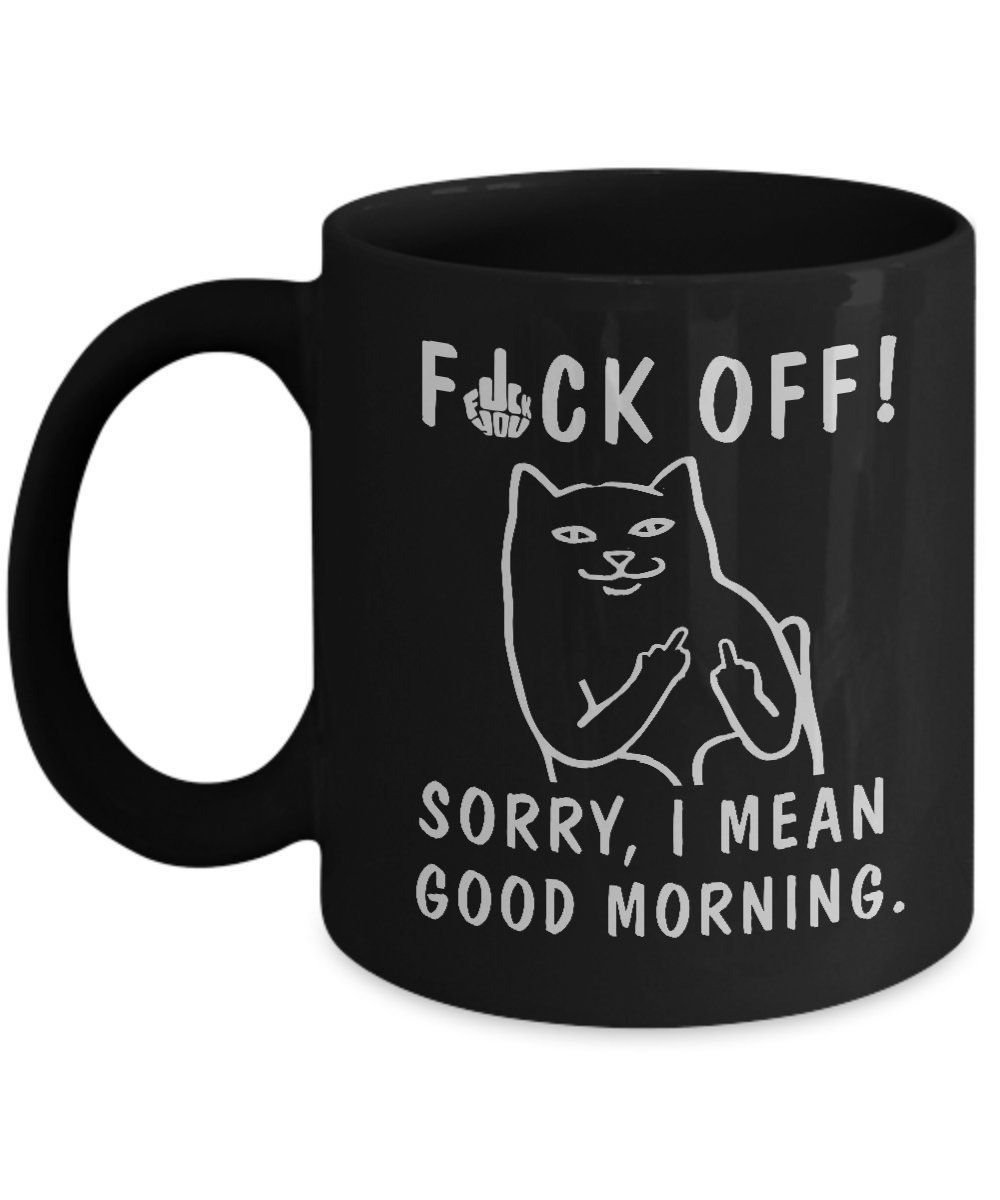 1000x1200 Amazon.com: Fck off Sorry I mean Good Morning Funny Sassy Sarcasm