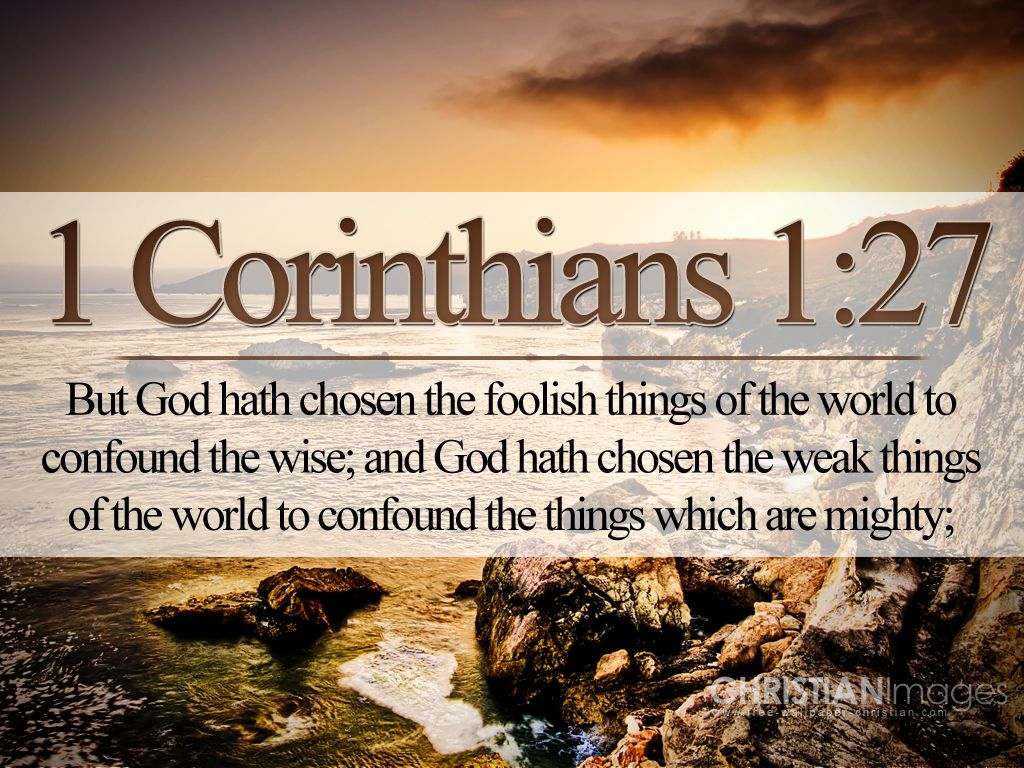 1024x768 1 Corinthians 1:27 Wallpaper - Christian Wallpapers and Backgrounds