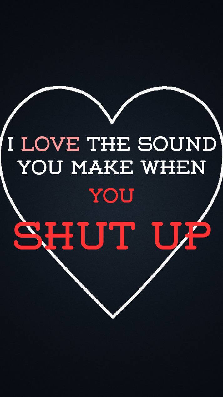 713x1266 Shut up Wallpaper by Fuxya - a4 - Free on ZEDGE™