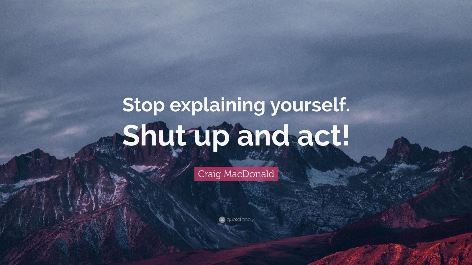 3840x2160 Craig MacDonald Quote: “Stop explaining yourself. Shut up