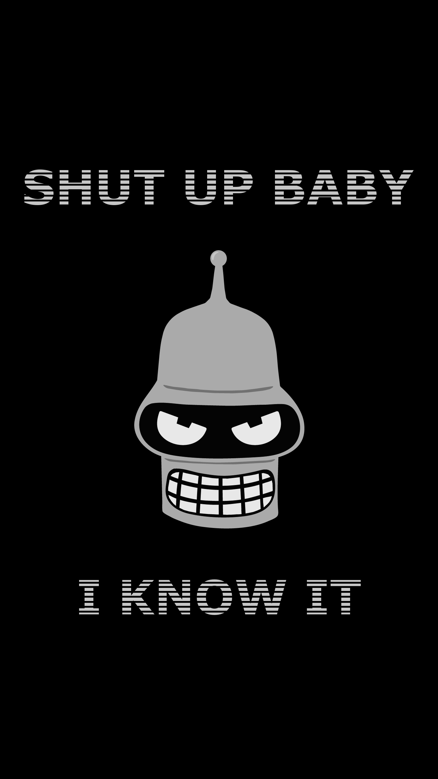 1440x2560 Bender - Shut Up Baby, I Know It - Fulfilled Request