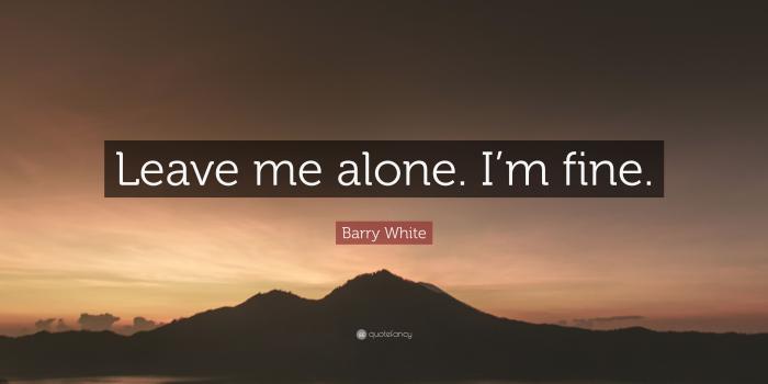 3840x2160 Barry White Quote: “Leave me alone. I'm fine.” (7 wallpapers