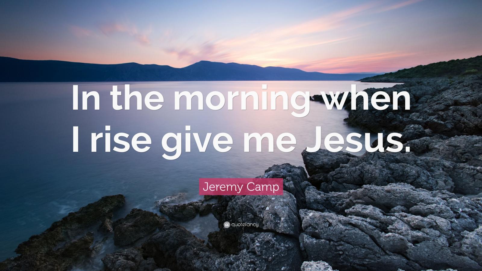 3840x2160 Jeremy Camp Quote: “In the morning when I rise give me Jesus.” (9