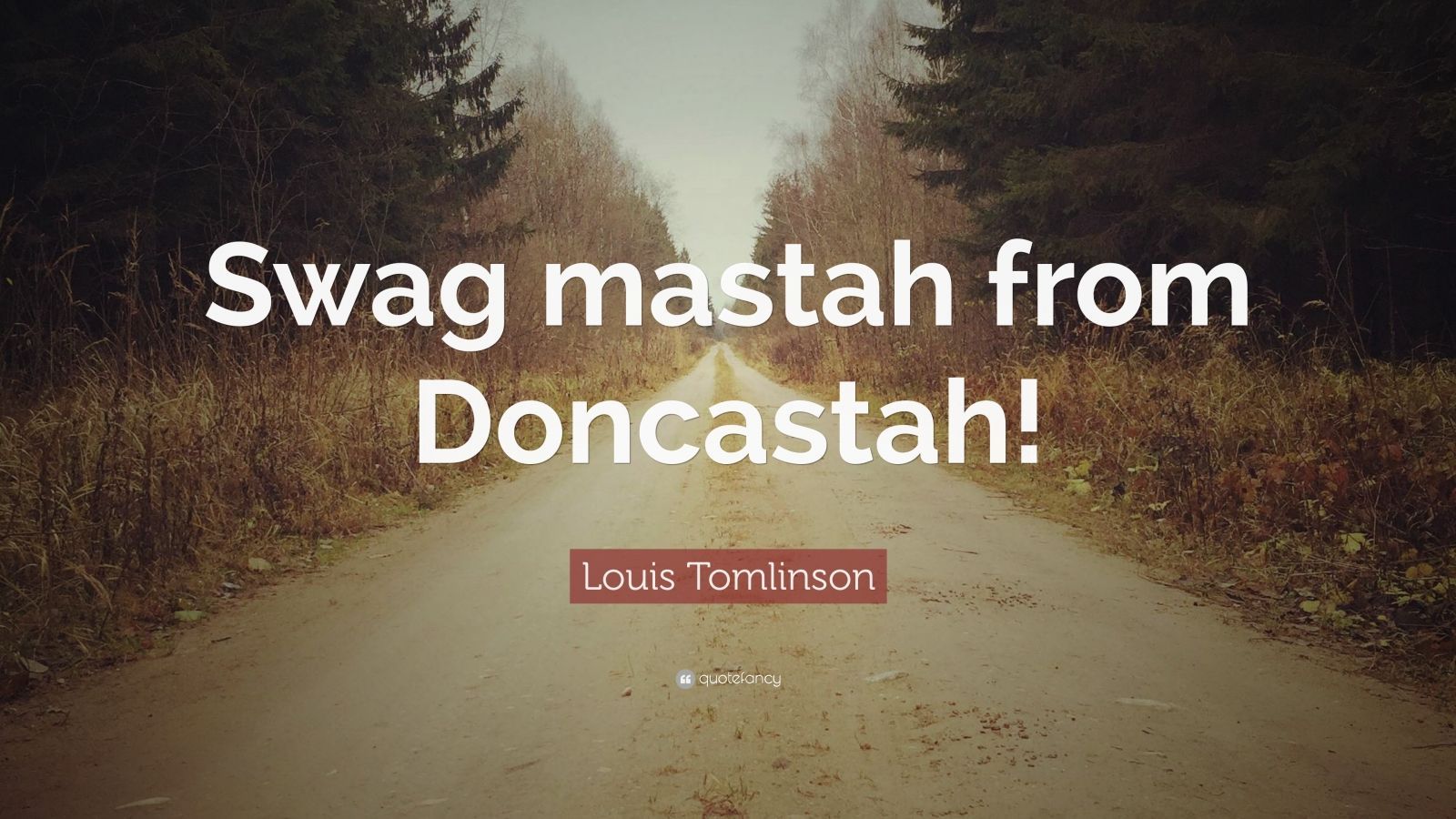 1600x900 Louis Tomlinson Quote: “Swag mastah from Doncastah!” (7 wallpapers