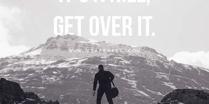 744x1392 It's a hill, get over it. Head over to www.V3Apparel.com/MadeToMot