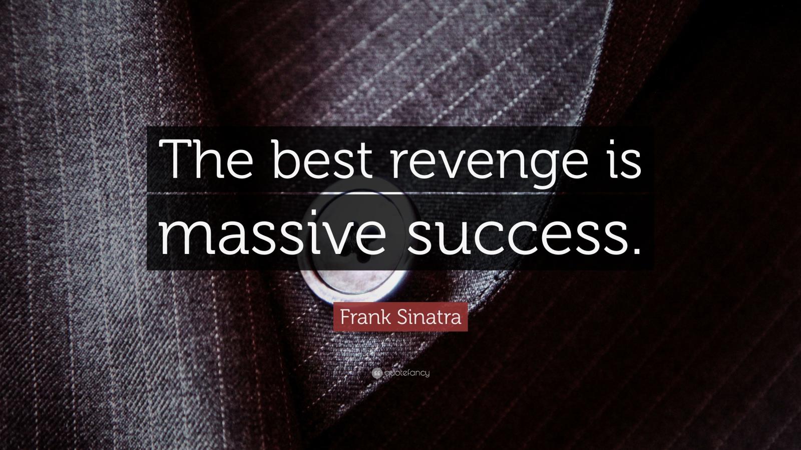 3840x2160 Frank Sinatra Quote: “The best revenge is massive success.” (18 wallpapers)  - Quotefancy