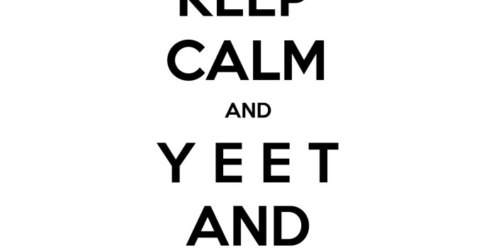 1500x1500 KEEP CALM AND Y E E T AND DELETE | KEEP-CALM.net