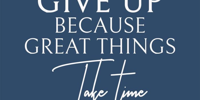 1080x1920 Never Give Up Because Great Things Take Time Wallpaper