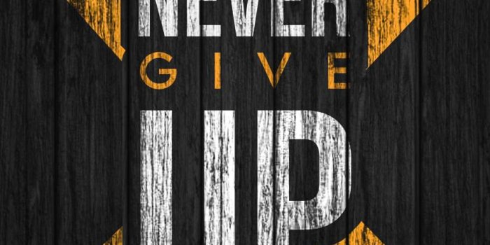 900x1600 Never Give Up IPhone Wallpaper - IPhone Wallpapers : iPhone Wallpapers