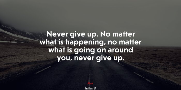 3840x2160 669082 Never give up. No matter what is happening, no matter what is going  on around you, never give up. | Dalai Lama XIV quote - Rare Gallery HD  Wallpapers
