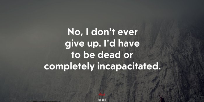 3840x2160 641994 No, I don't ever give up. I'd have to be dead or completely  incapacitated. | Elon Musk quote - Rare Gallery HD Wallpapers
