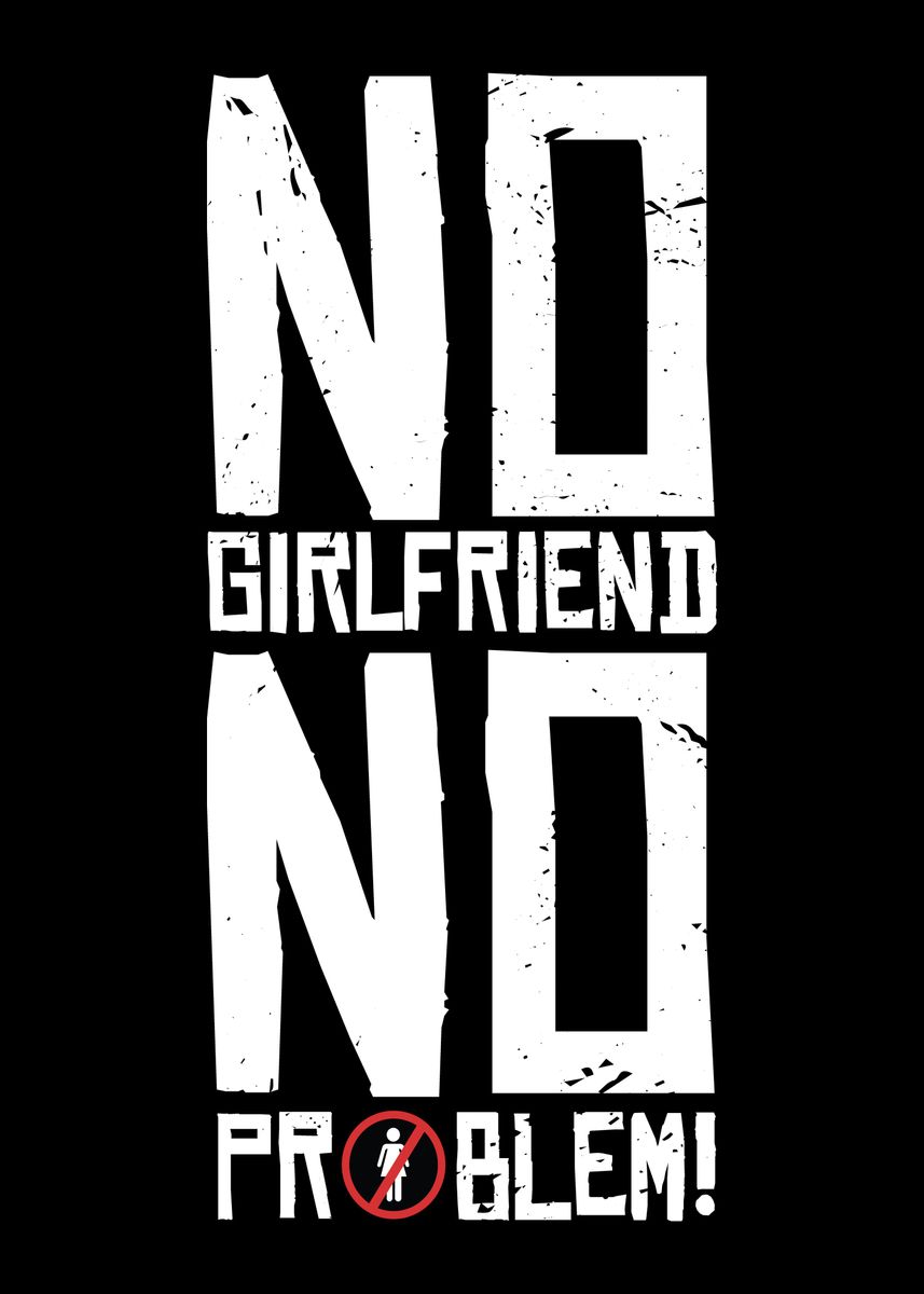 857x1200 No Girlfriend No Problem ' Poster by Wonderful Dream Picture | Displate