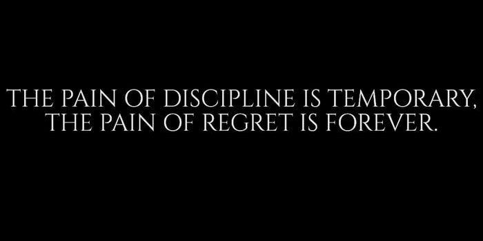 700x1517 The pain of discipline is temporary, The pain of regret is forever. BLACK -  9GAG