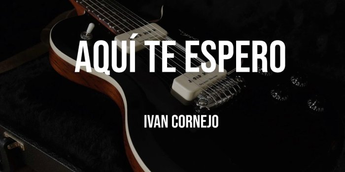 1280x720 Ivan Cornejo - Aquí Te Espero Chords