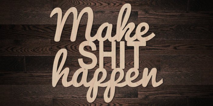 2000x1400 Make Shit Happen Inspirational Quote