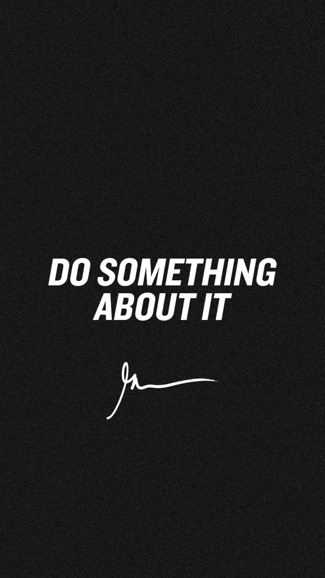 1080x1920 Do something about it | iPhone Wallpaper