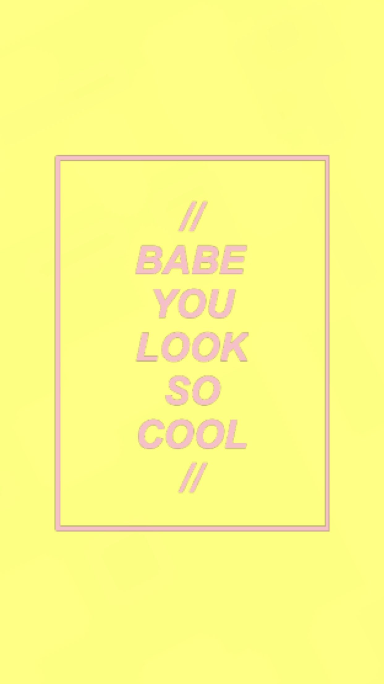 1242x2208 Babe you look so cool wallpaper | made by Laurette | instagram