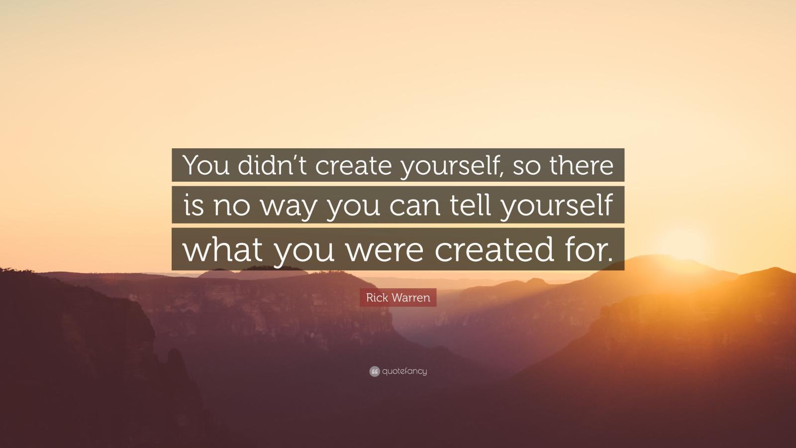 3840x2160 Rick Warren Quote: “You didn't create yourself, so there is no way