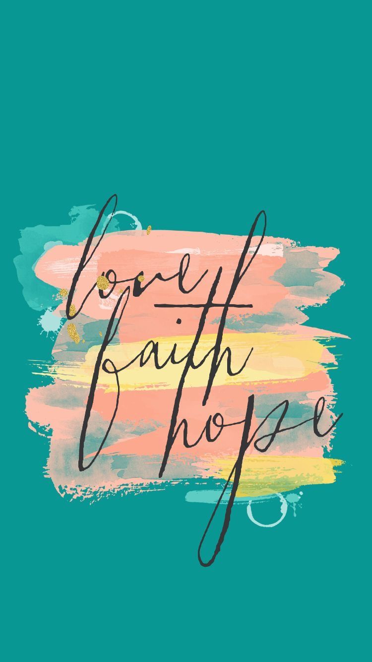 750x1334 Love, faith, hope wallpaper | Phone Wallpapers | Phone backgrounds