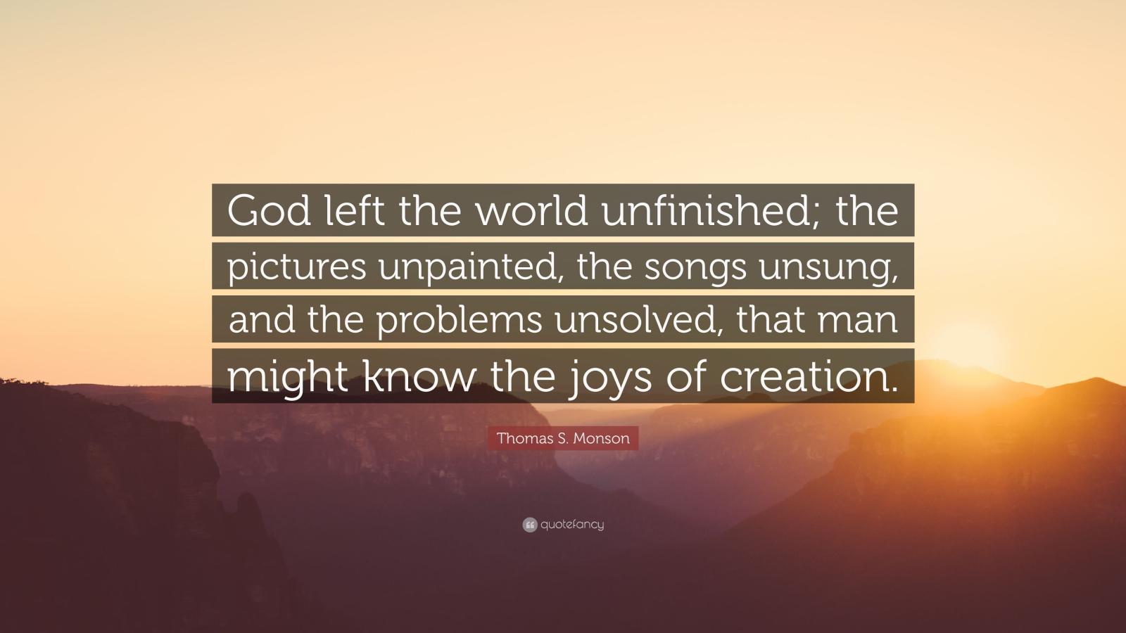 3840x2160 Thomas S. Monson Quote: “God left the world unfinished; the pictures