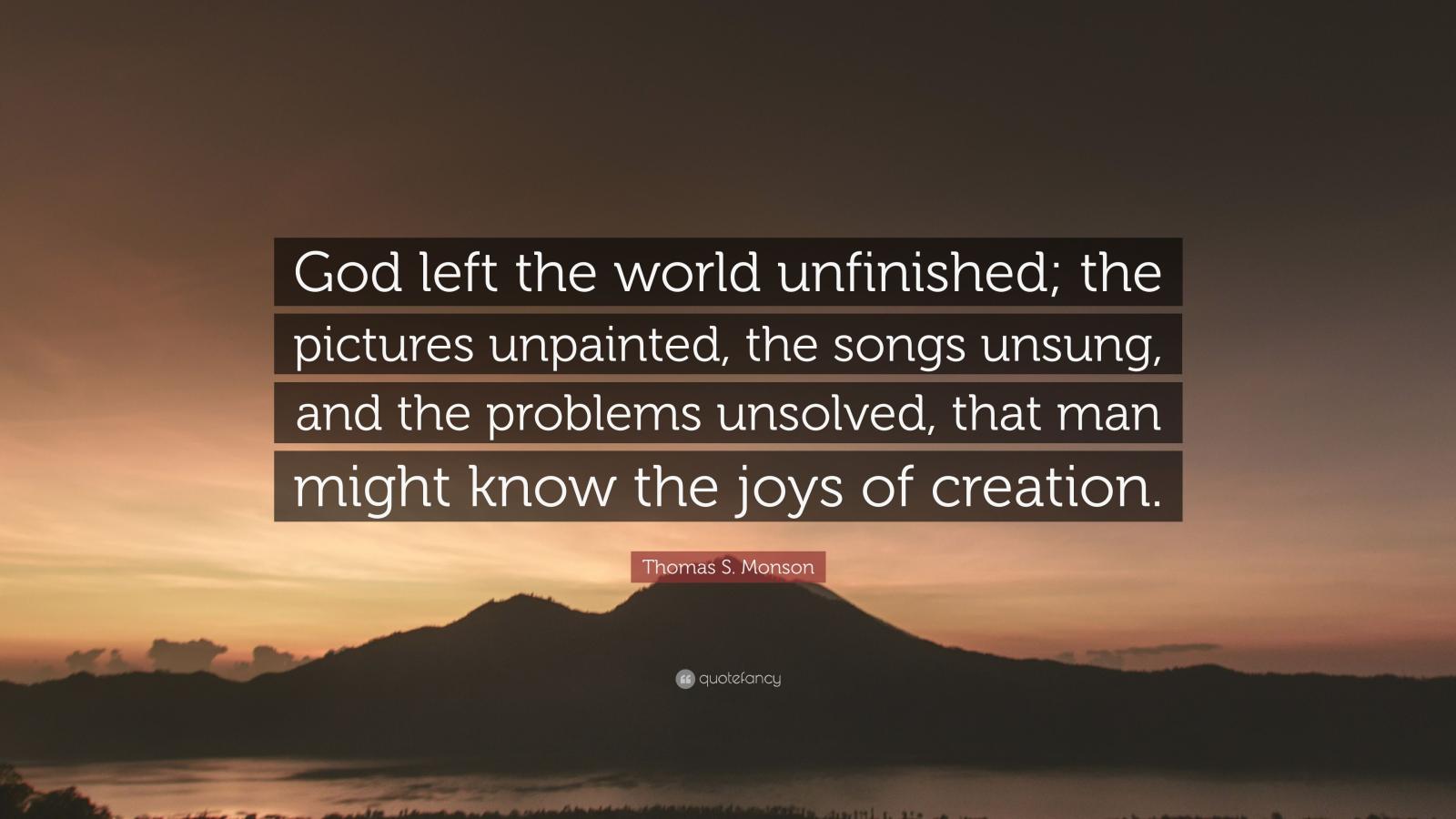 3840x2160 Thomas S. Monson Quote: “God left the world unfinished; the pictures