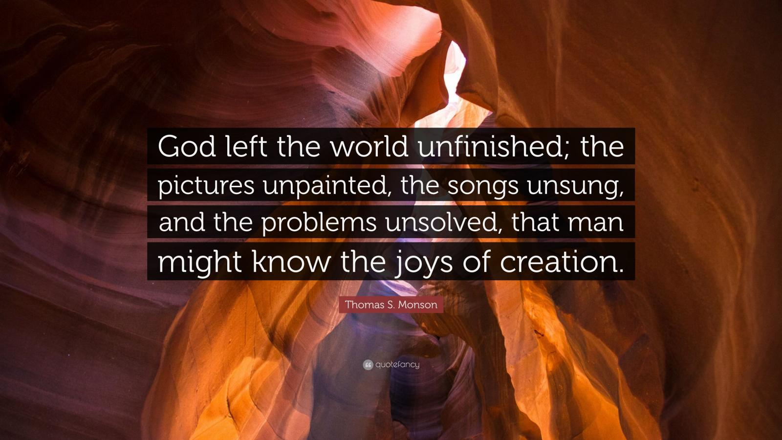 3840x2160 Thomas S. Monson Quote: “God left the world unfinished; the pictures