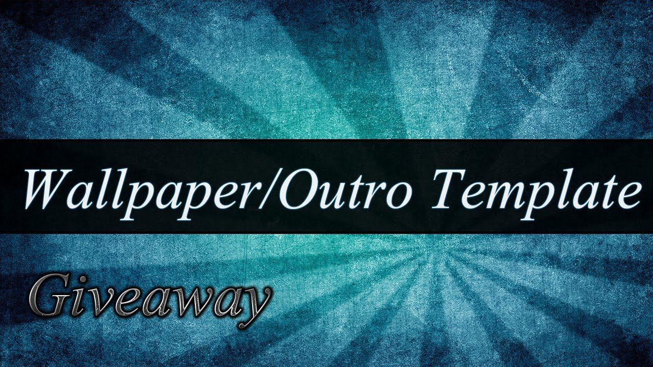 1280x720 Wallpaper/Outro Template Giveaway