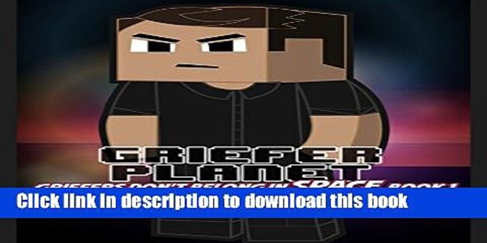 1920x1080 [Read PDF] Griefer Planet: An Unofficial Minecraft Book (Griefers Don t  Belong in Space 1) Ebook
